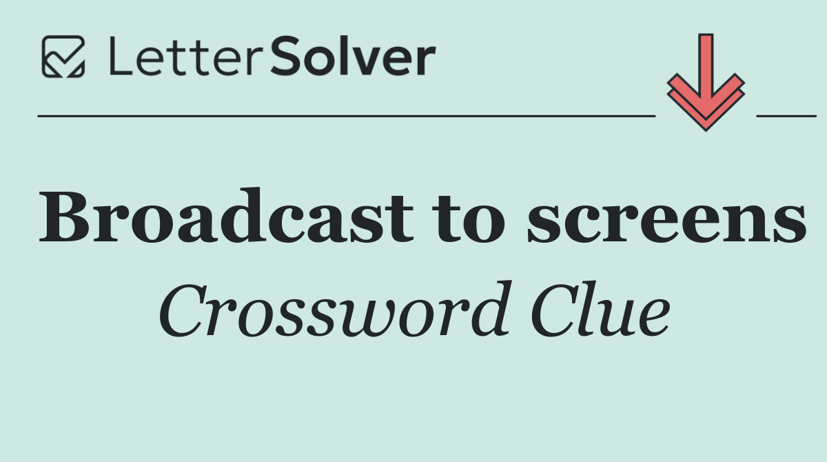 Broadcast to screens