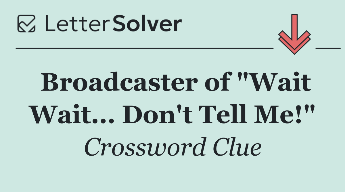 Broadcaster of "Wait Wait... Don't Tell Me!"