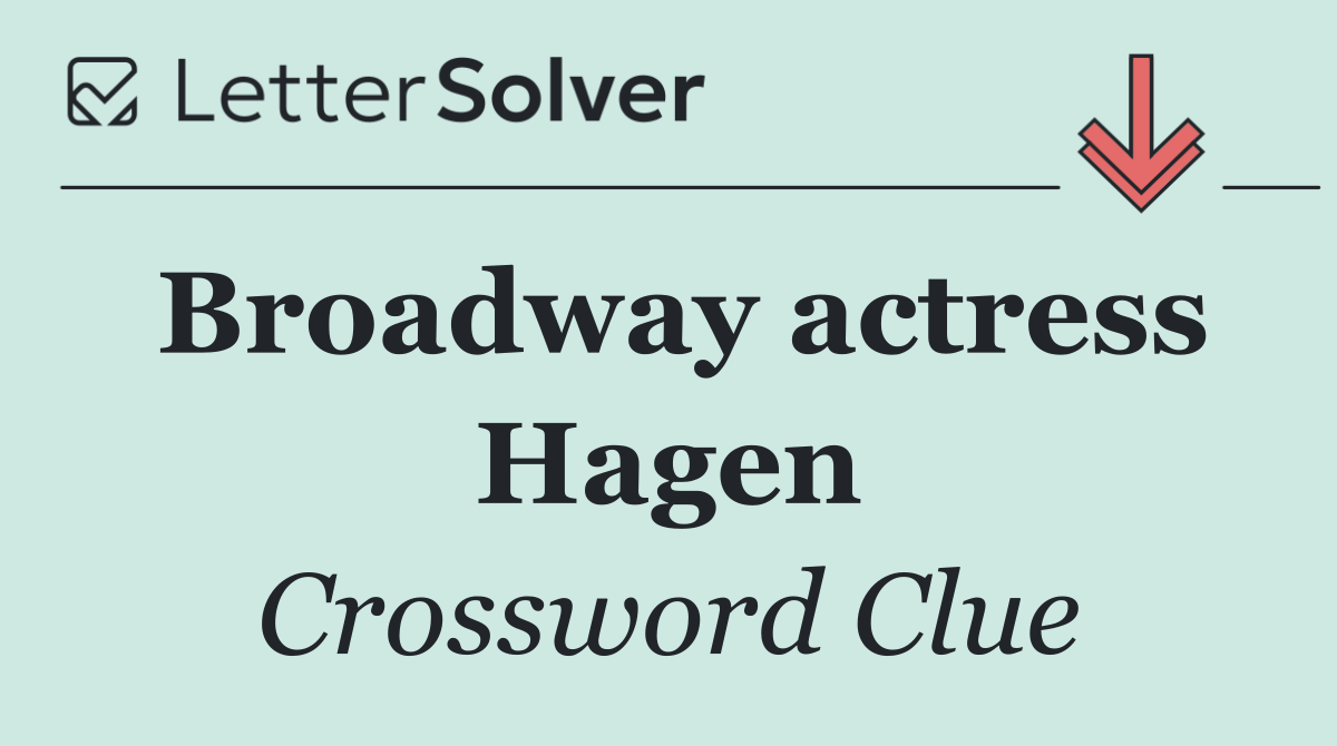 Broadway actress Hagen