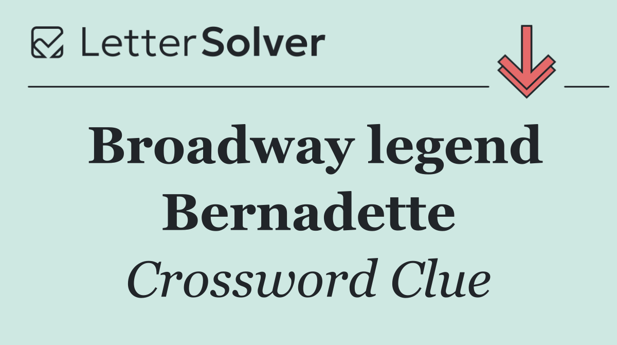 Broadway legend Bernadette