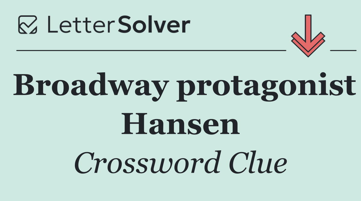 Broadway protagonist Hansen