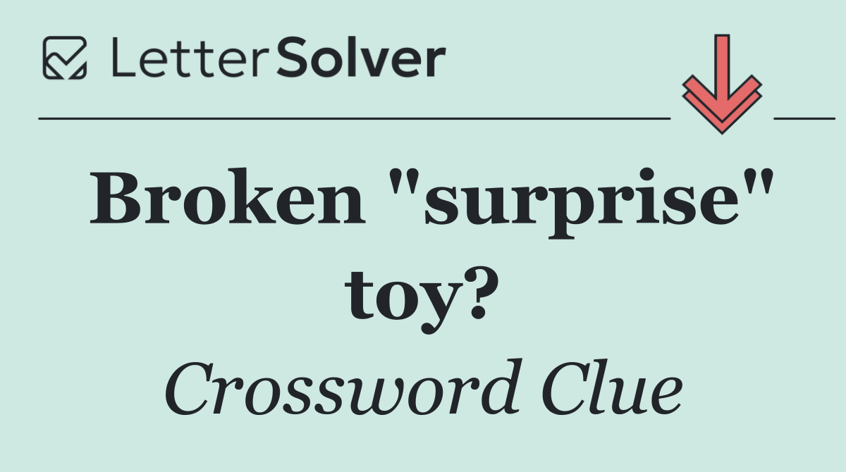 Broken "surprise" toy?
