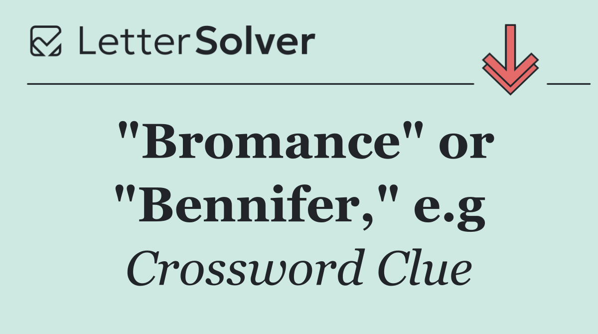 "Bromance" or "Bennifer," e.g