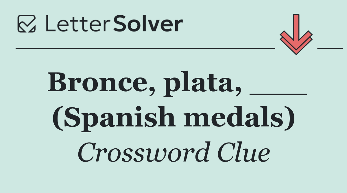 Bronce, plata, ___ (Spanish medals)