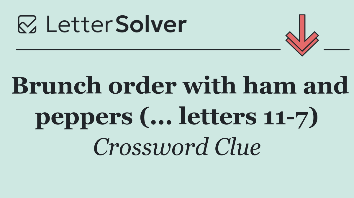 Brunch order with ham and peppers (... letters 11 7)