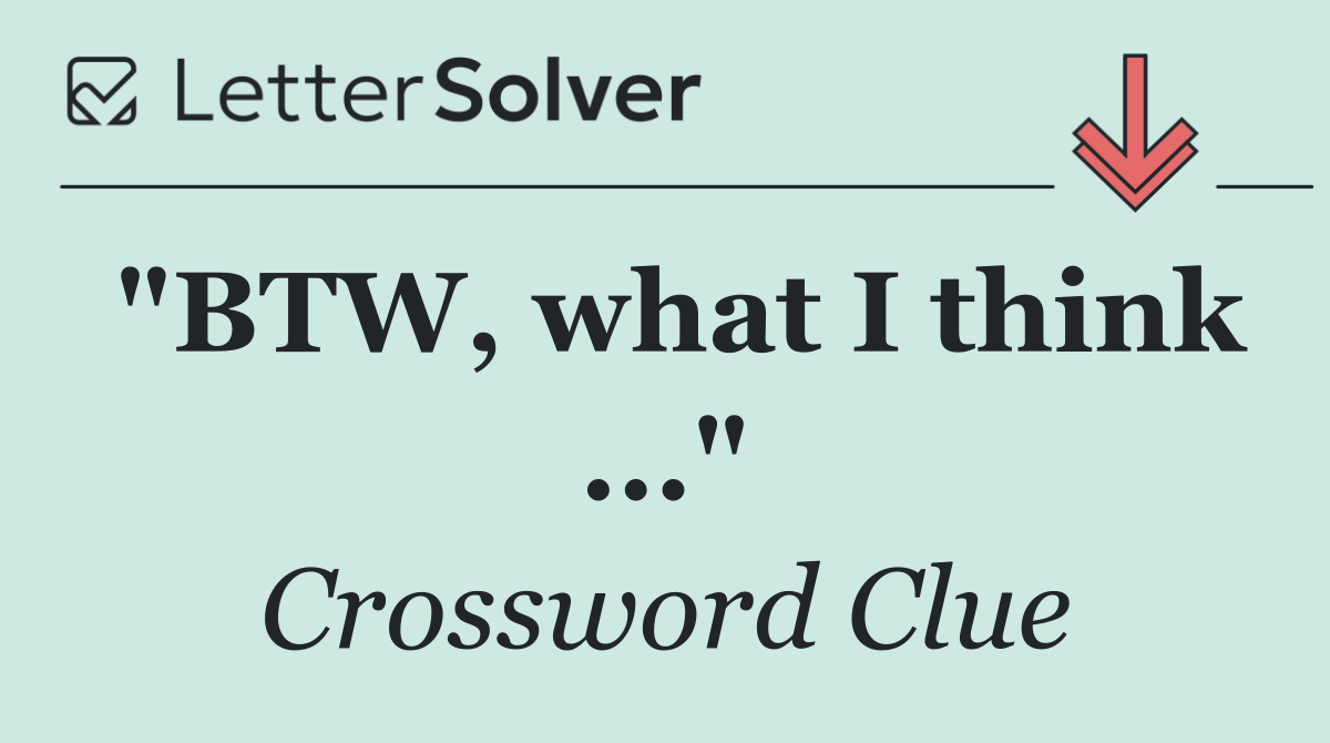 "BTW, what I think ..."