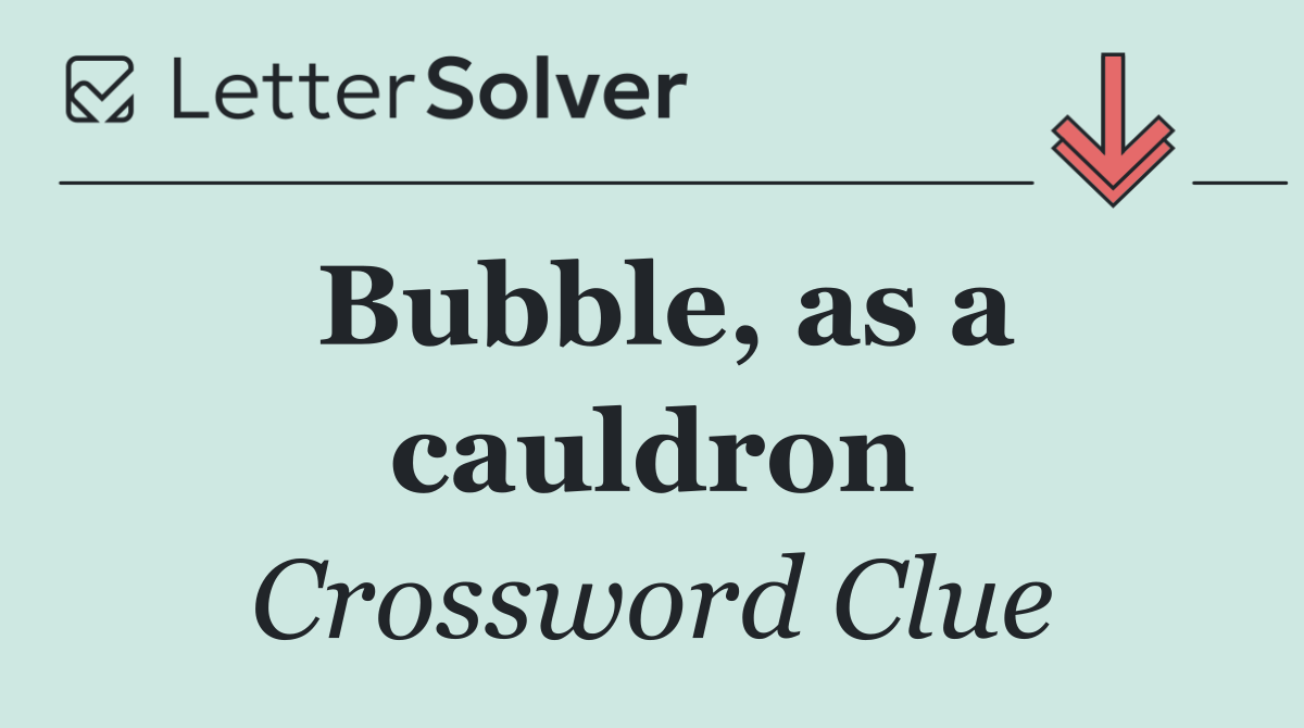 Bubble, as a cauldron
