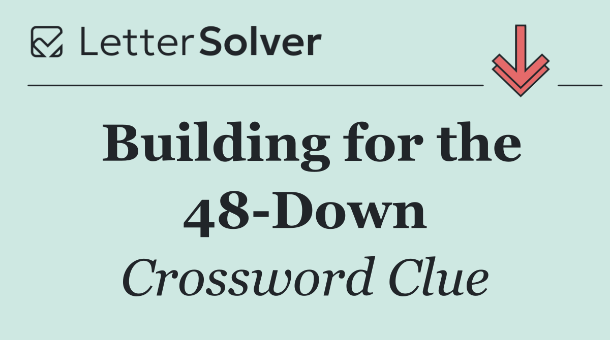 Building for the 48 Down