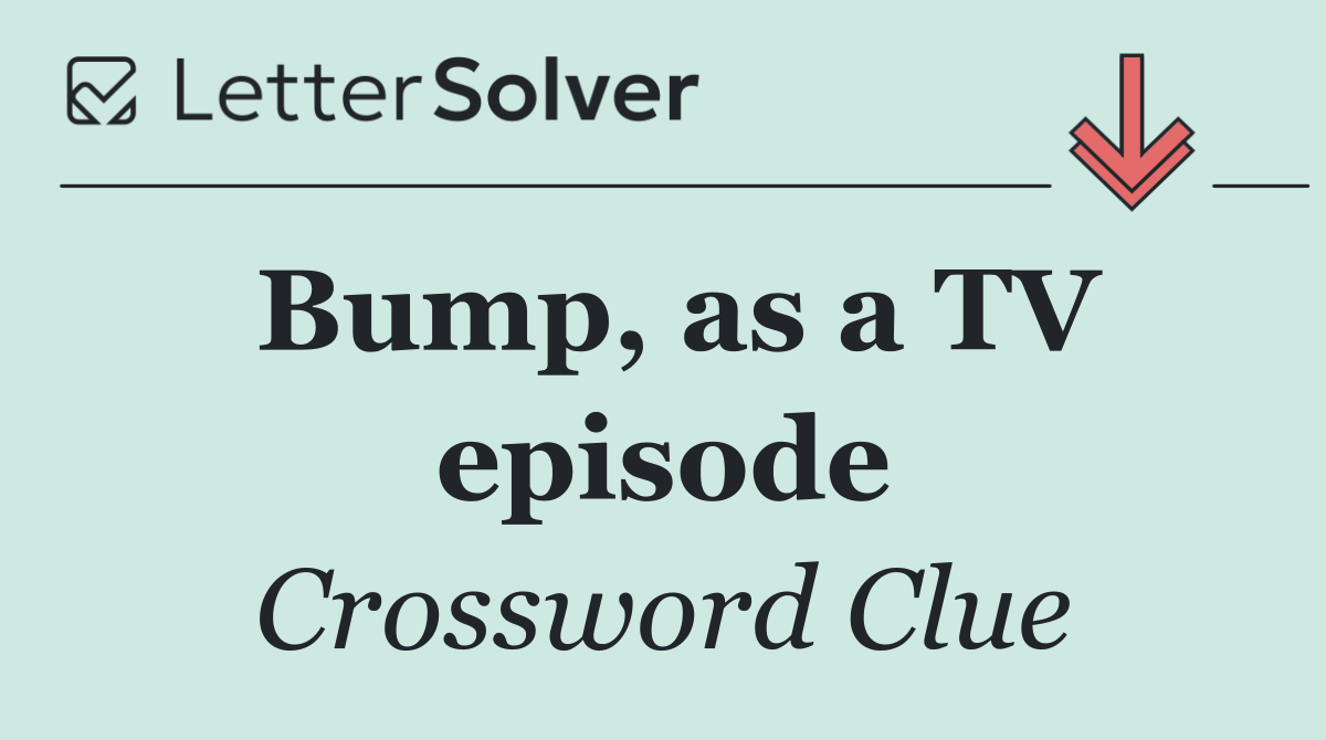 Bump, as a TV episode