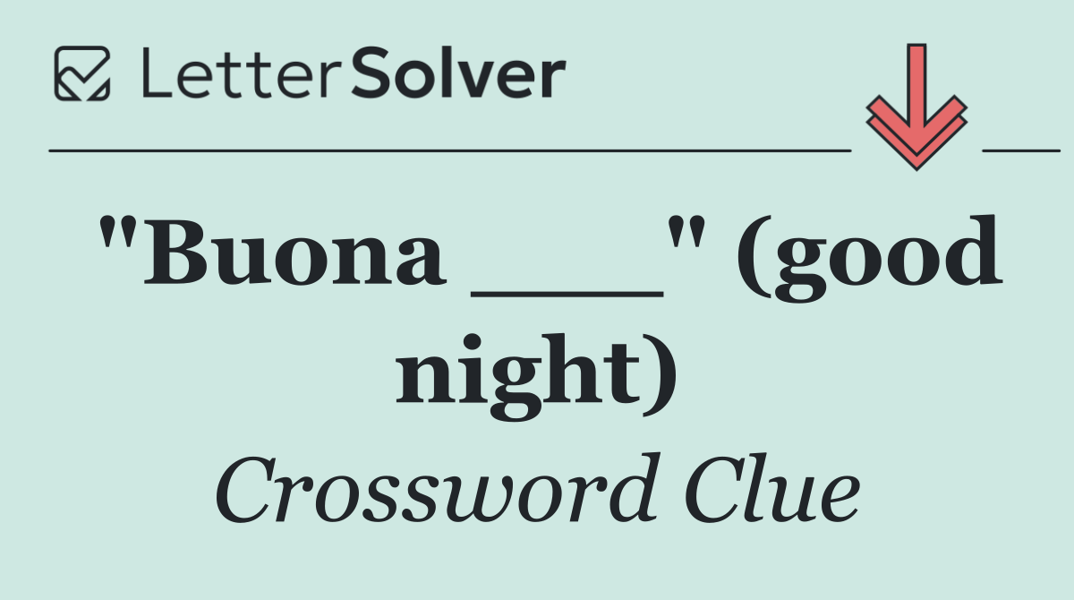 "Buona ___" (good night)