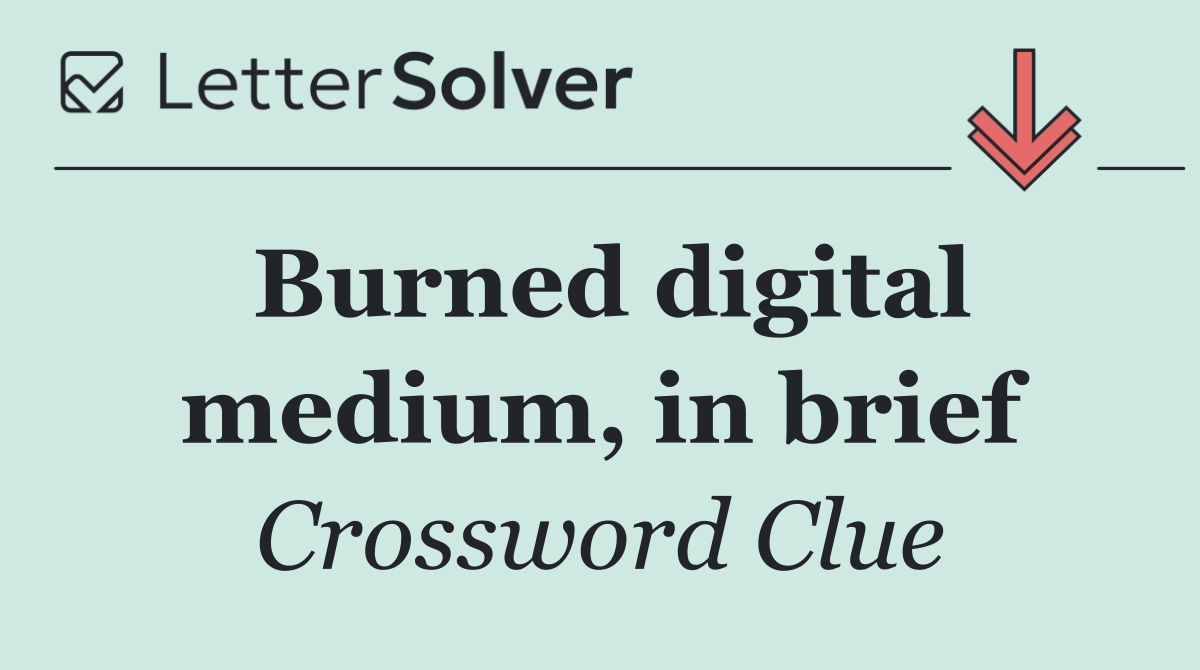 Burned digital medium, in brief