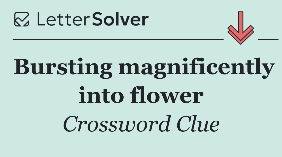 Bursting magnificently into flower