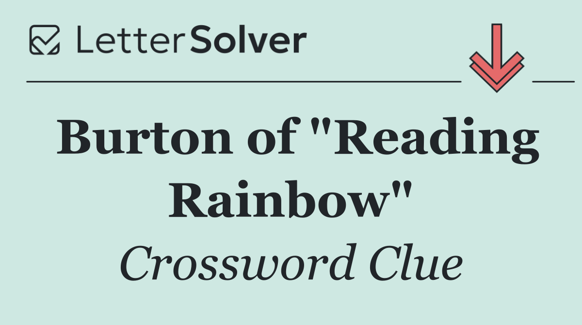 Burton of "Reading Rainbow"