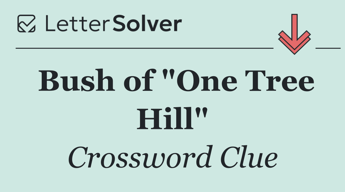 Bush of "One Tree Hill"