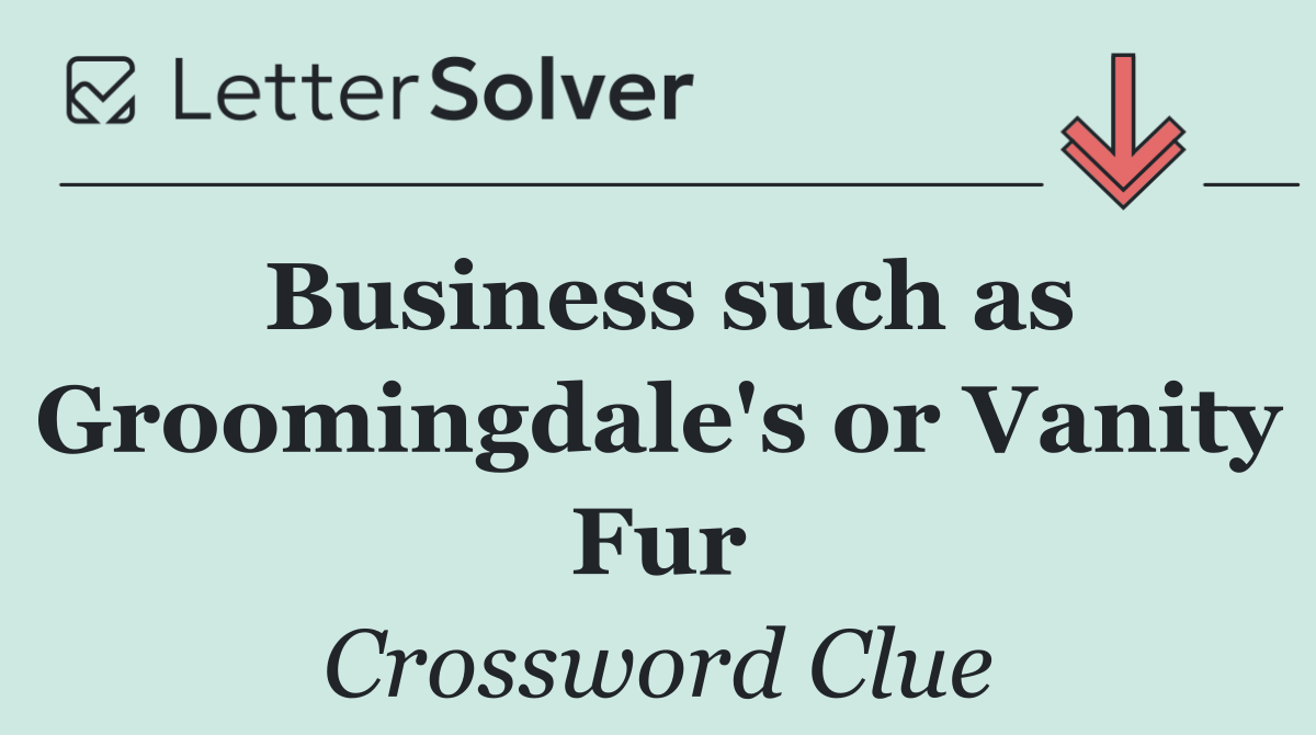 Business such as Groomingdale's or Vanity Fur
