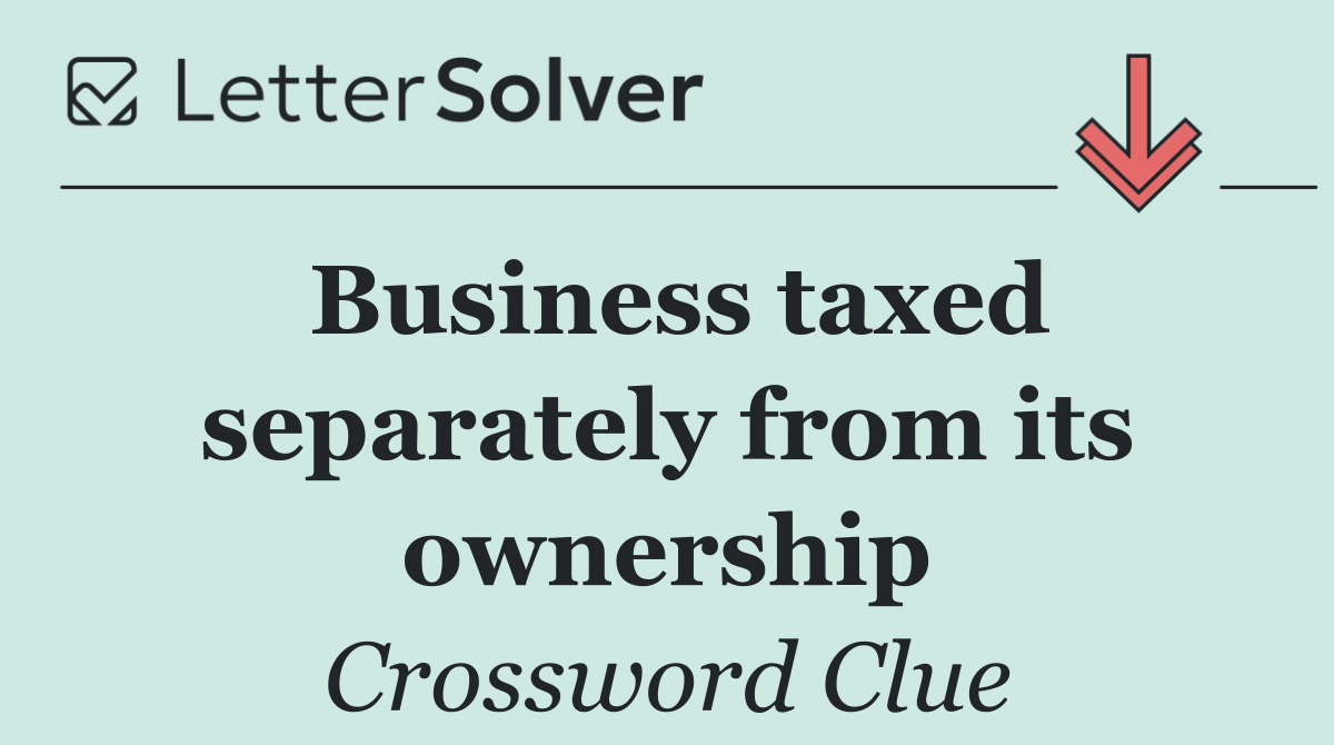 Business taxed separately from its ownership