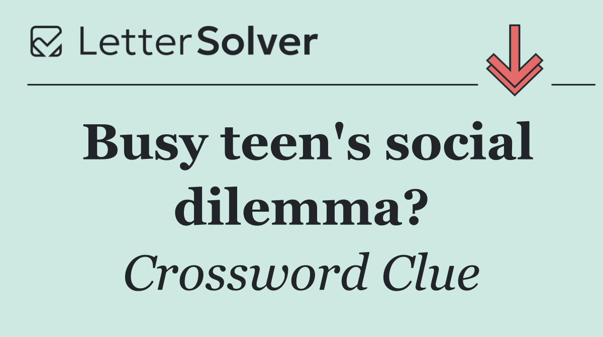 Busy teen's social dilemma?