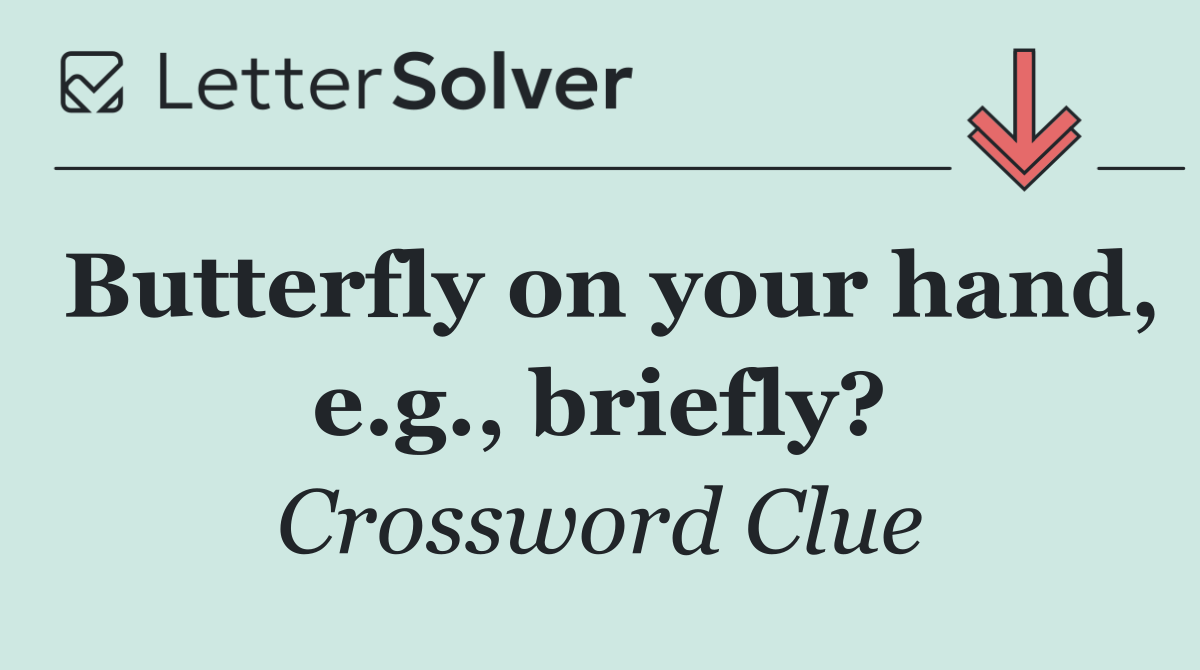 Butterfly on your hand, e.g., briefly?