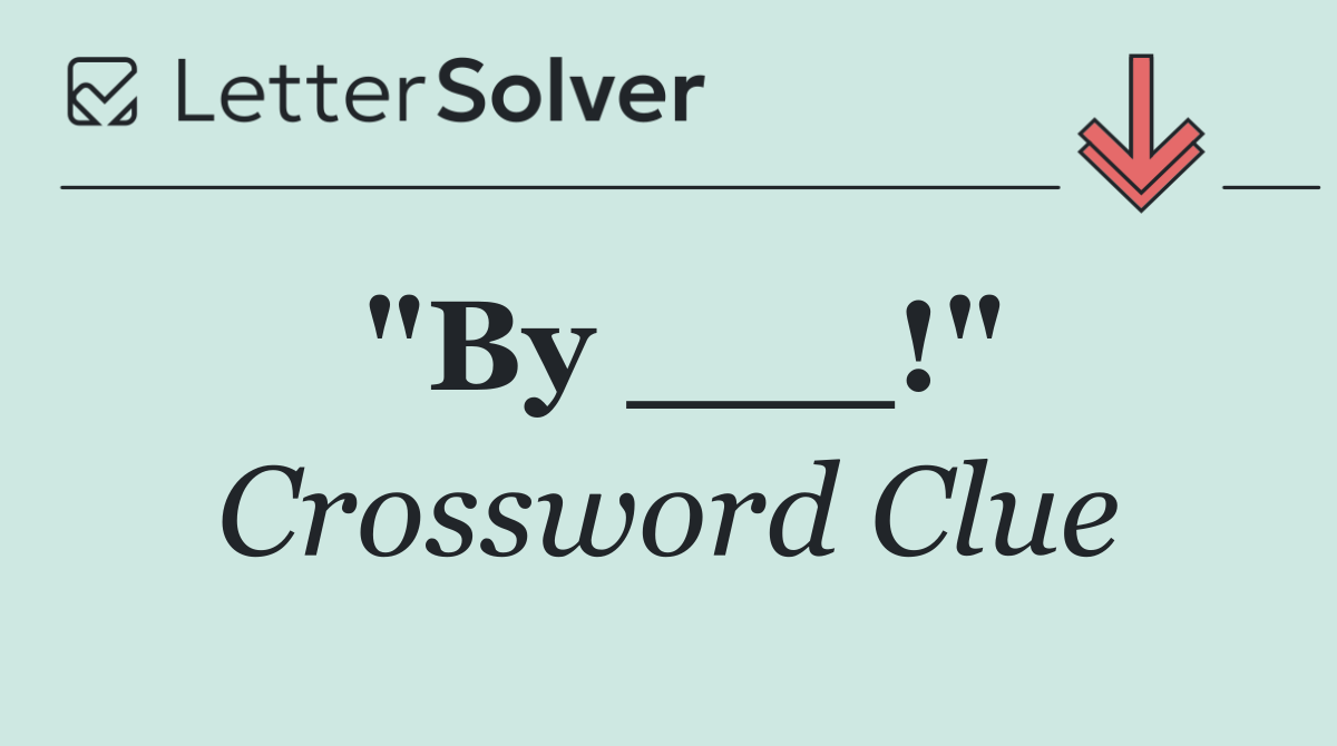 "By ___!"