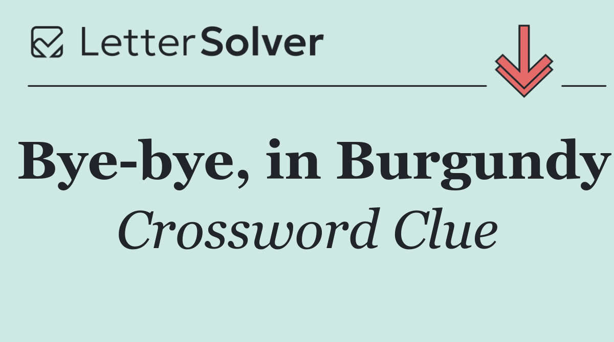 Bye bye, in Burgundy