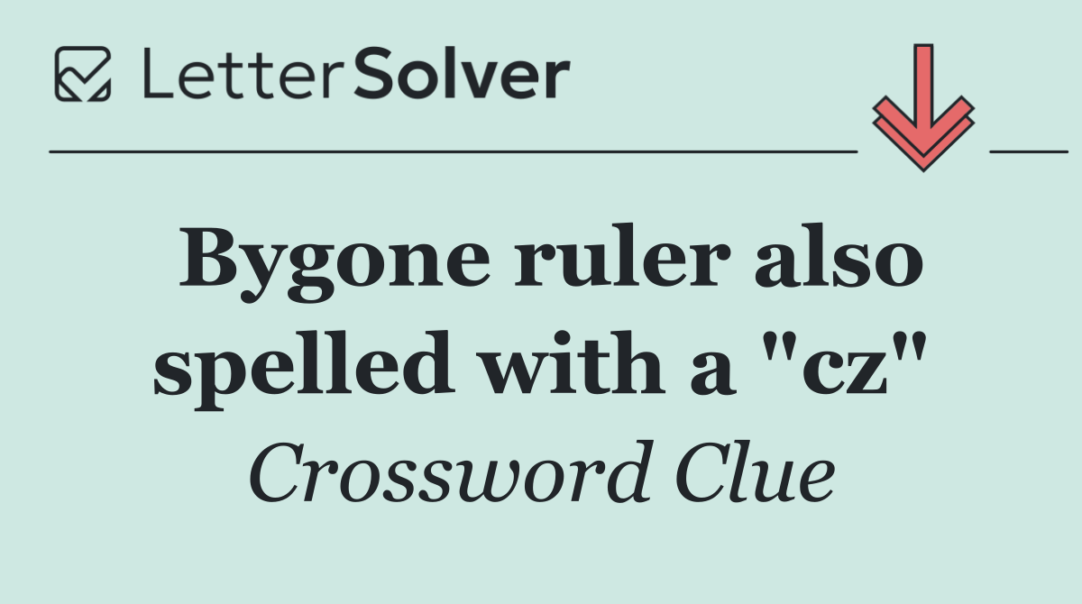 Bygone ruler also spelled with a "cz"