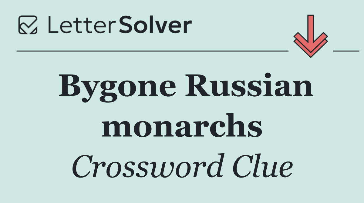 Bygone Russian monarchs