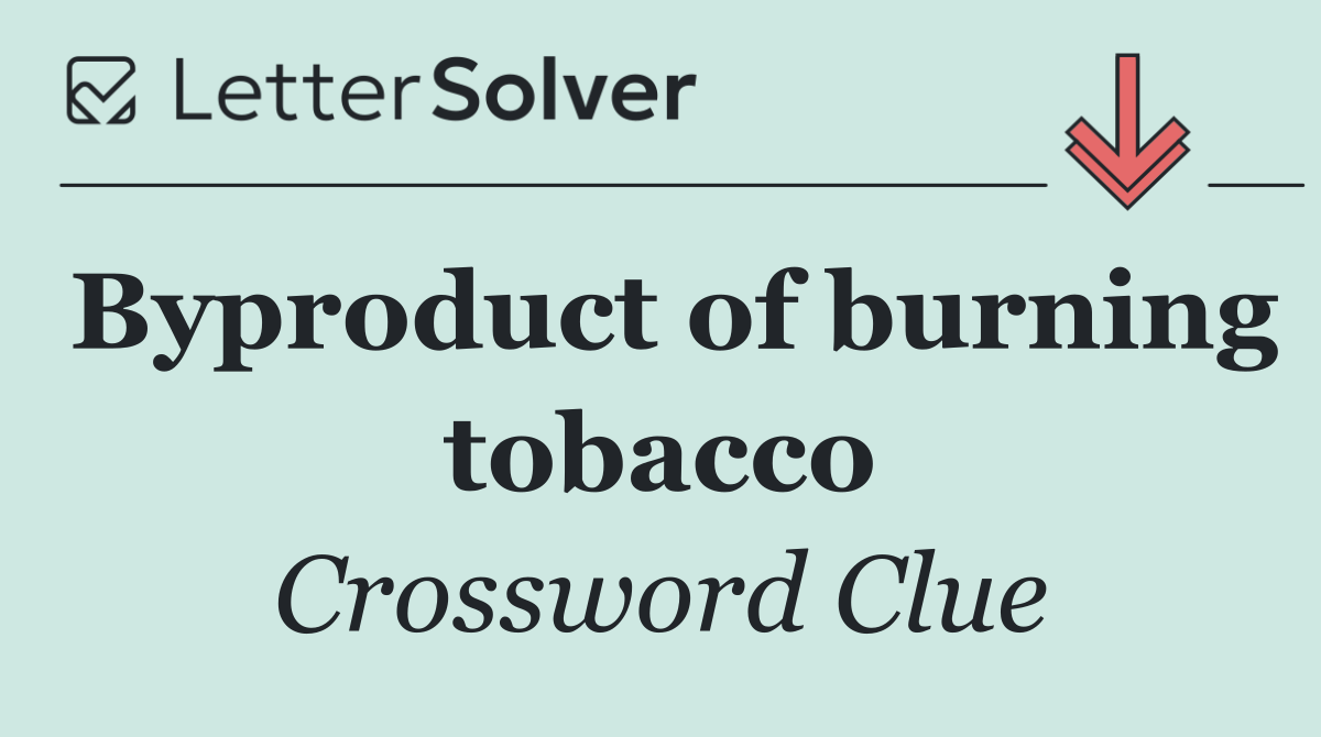 Byproduct of burning tobacco
