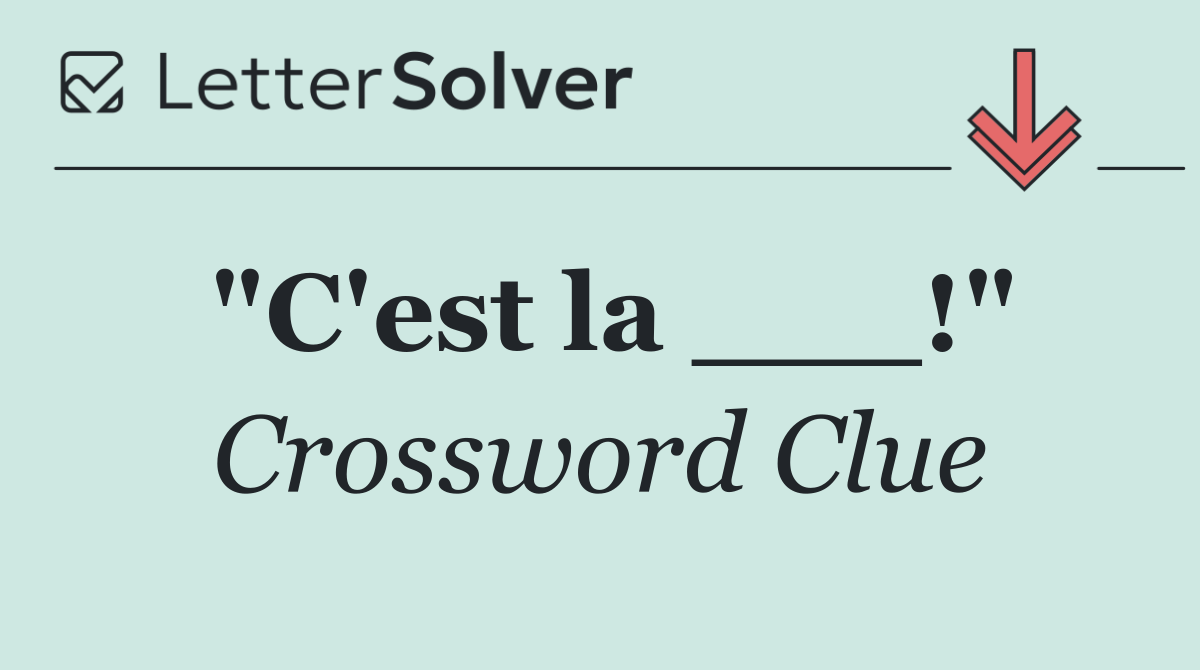 "C'est la ___!"