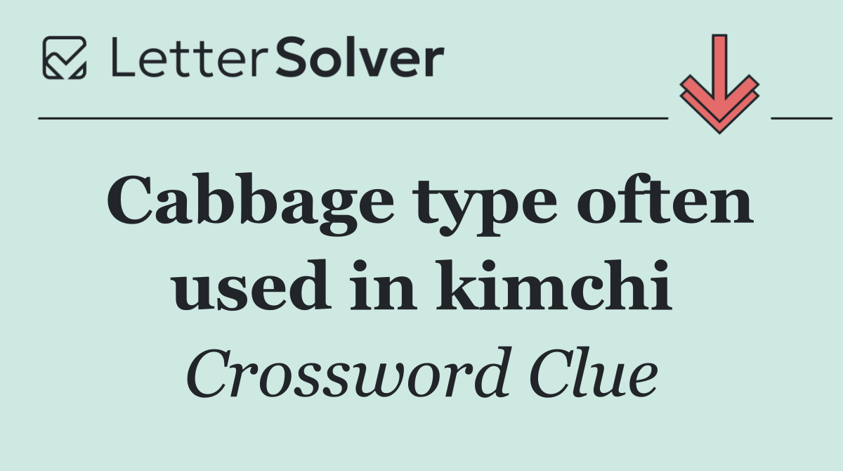 Cabbage type often used in kimchi