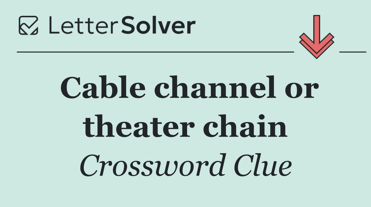 Cable channel or theater chain