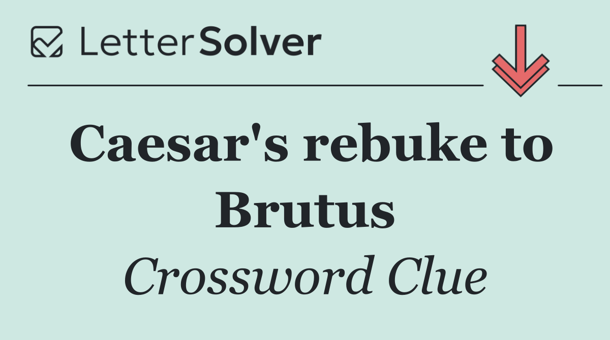 Caesar's rebuke to Brutus