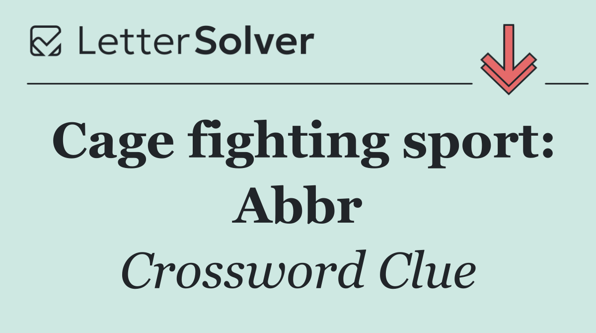 Cage fighting sport: Abbr