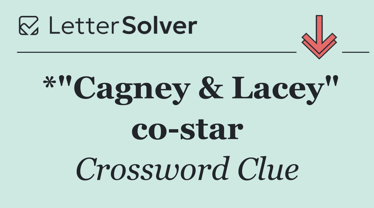 *"Cagney & Lacey" co star