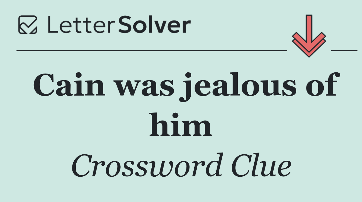 Cain was jealous of him