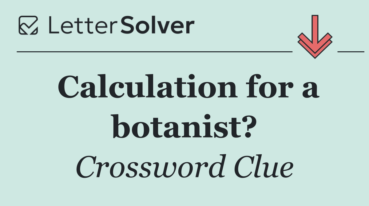 Calculation for a botanist?