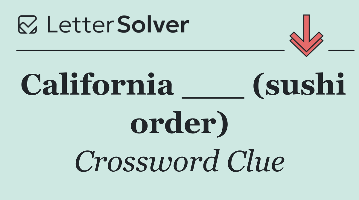 California ___ (sushi order)