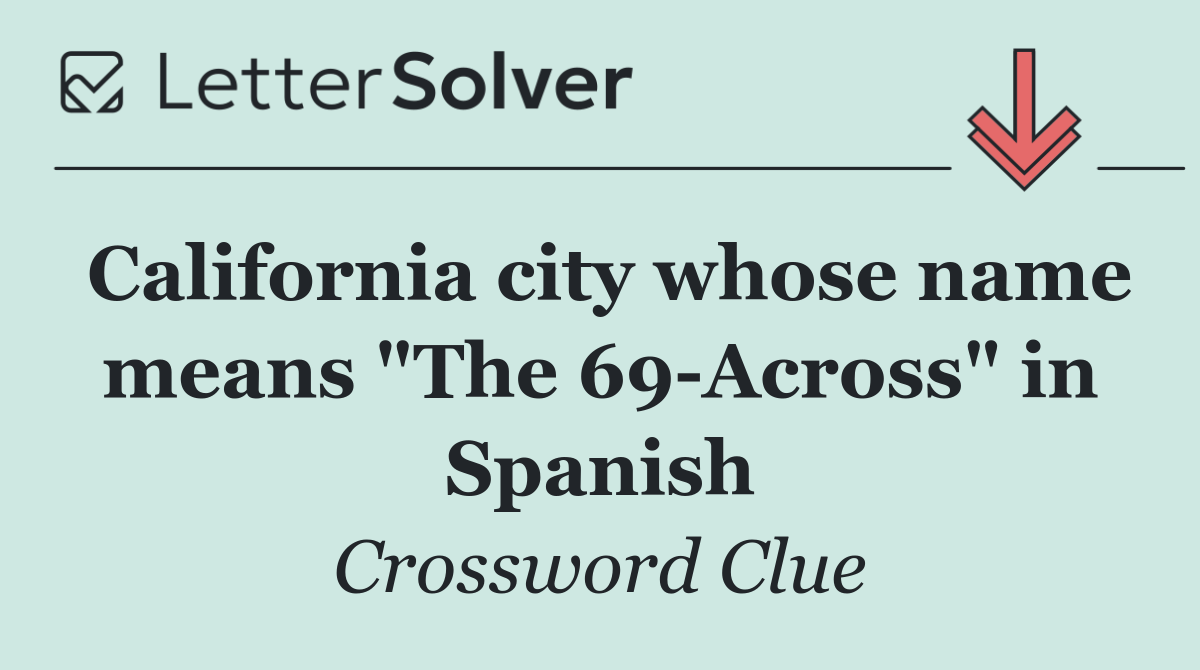 California city whose name means "The 69 Across" in Spanish