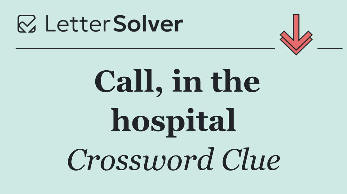Call, in the hospital