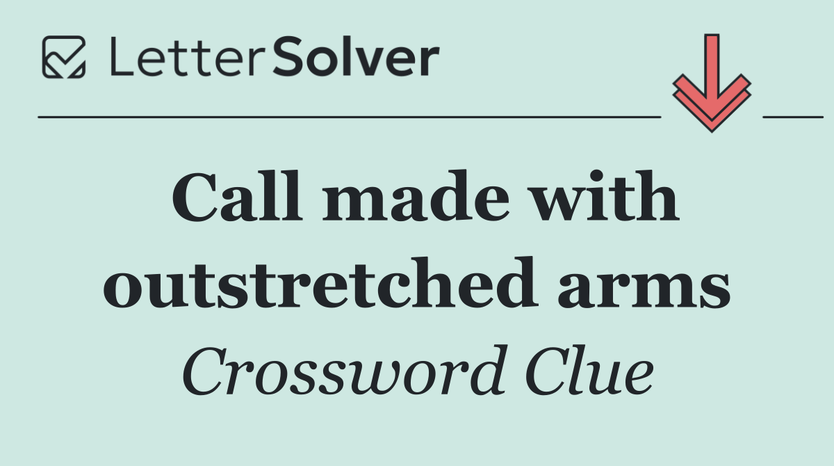 Call made with outstretched arms