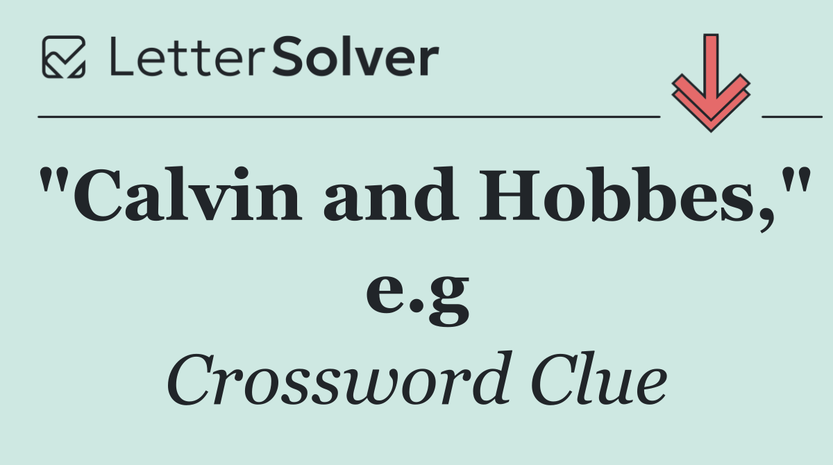 "Calvin and Hobbes," e.g
