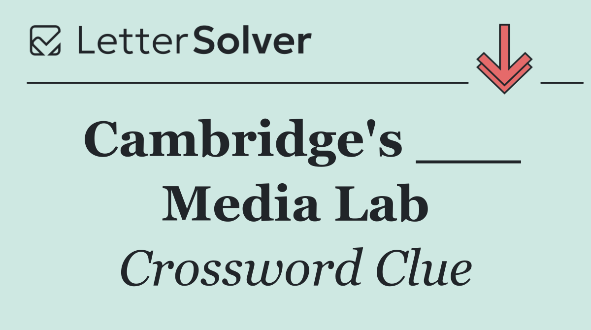Cambridge's ___ Media Lab