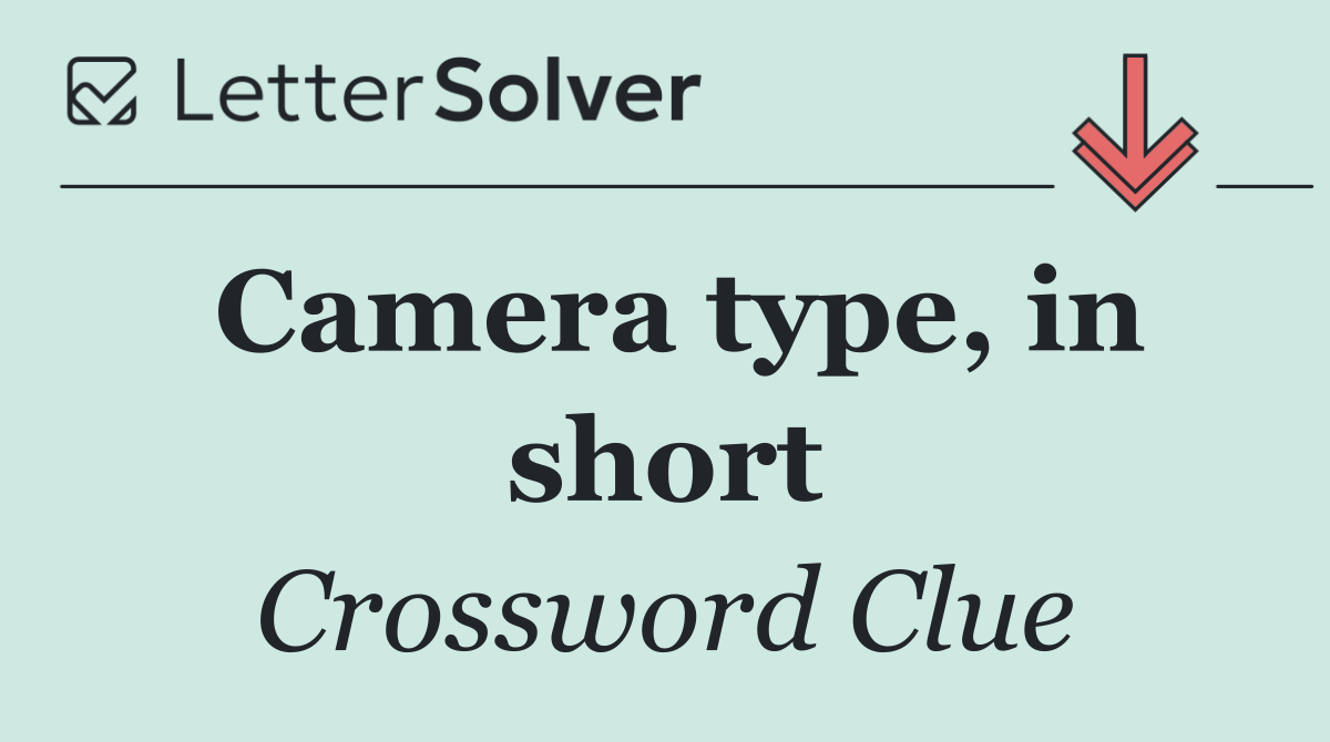 Camera type, in short