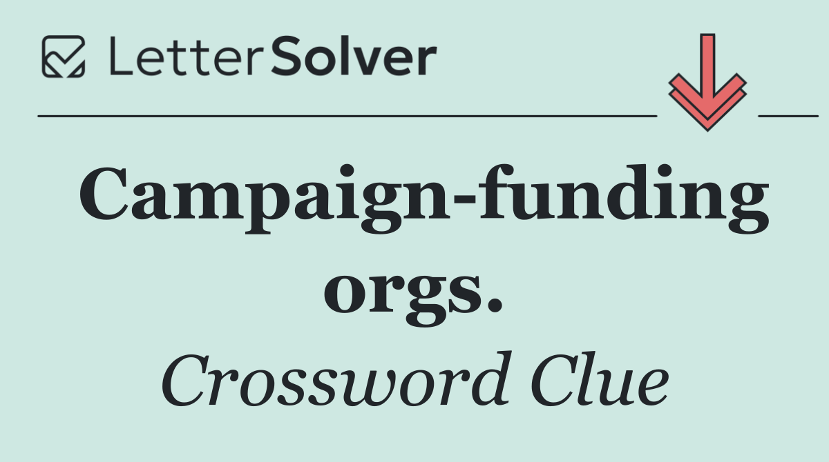 Campaign funding orgs.