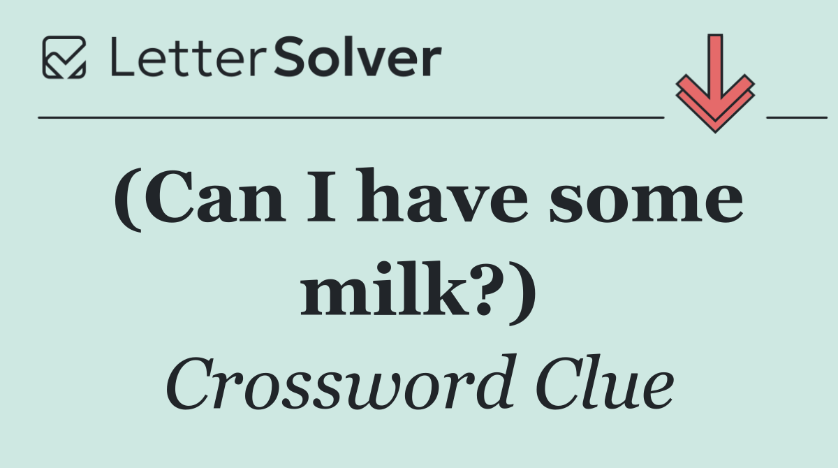 (Can I have some milk?)