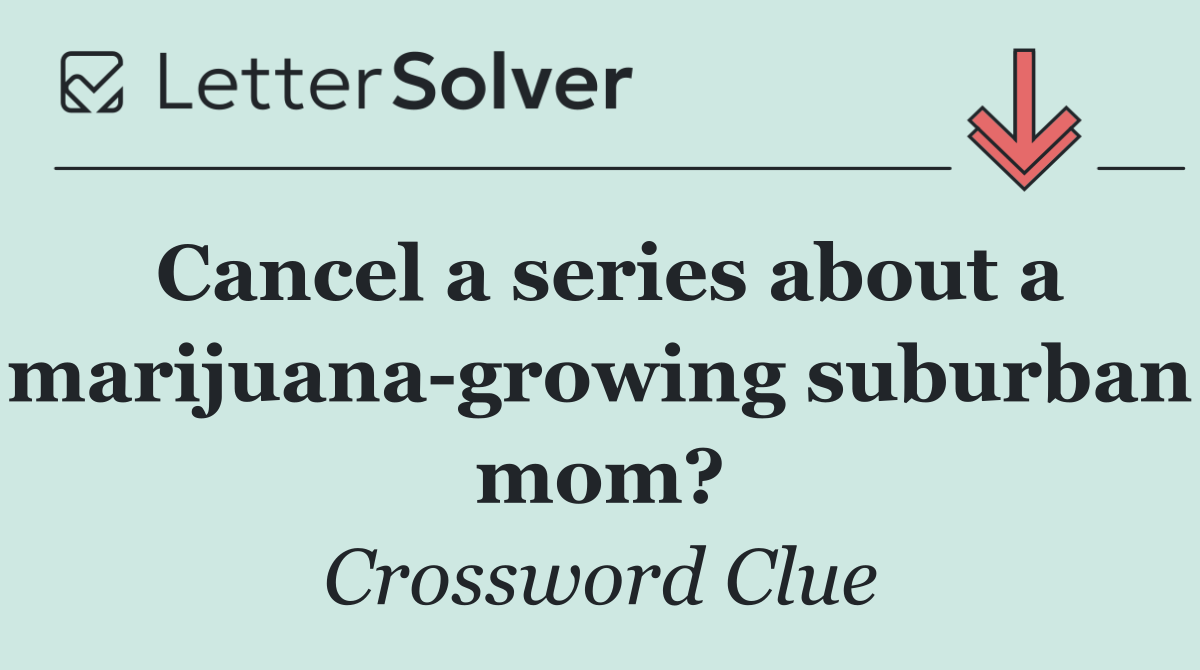 Cancel a series about a marijuana growing suburban mom?