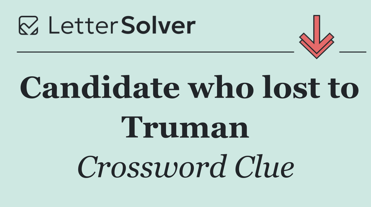 Candidate who lost to Truman