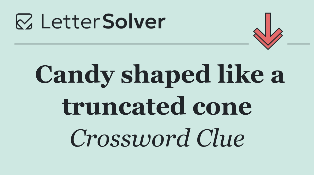 Candy shaped like a truncated cone