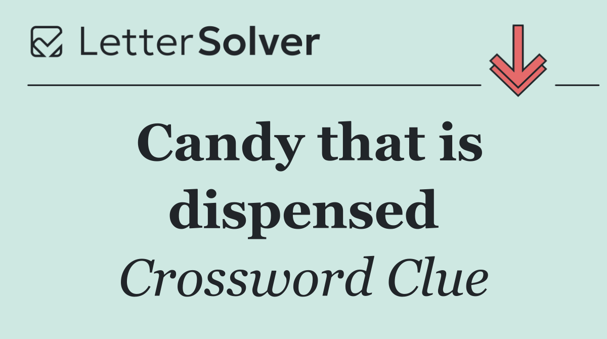 Candy that is dispensed