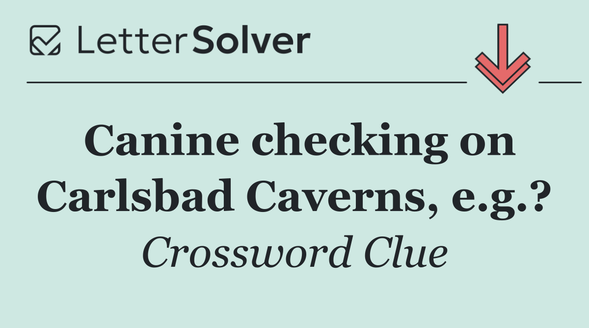 Canine checking on Carlsbad Caverns, e.g.?