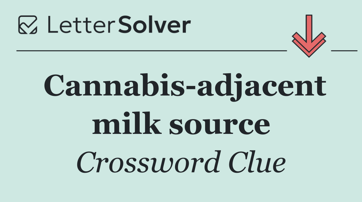 Cannabis adjacent milk source